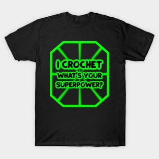 I crochet, what's your superpower? T-Shirt